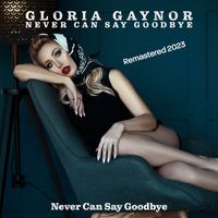 Gloria Gaynor - Never Can Say Goodbye (Remastered 2023)
