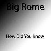 Big Rome - How Did You Know (Explicit)