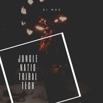 DJ MNX - Jungle Natio Tribal Tech