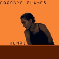 Henri - Goodbye Flames