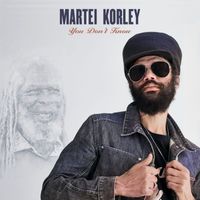 Martei Korley - You Don't Know