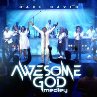 Dare David - Awesome God Medley