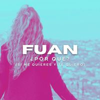 Fuan - ¿Por Qué? (Si Me Quieres y Te Quiero)