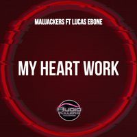 Maujackers feat. Lucas Ebone - My Heart Work (Original Mix)