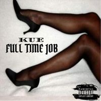 Kue - full time job (Explicit)