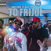 Gary2mil - To Frijol (feat. Alex 27Contrario) (Explicit)