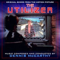 Dennis McCarthy - The Utilizer (Original Score from the Motion Picture)