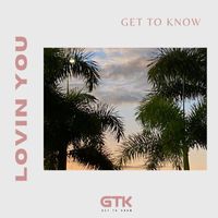Get To Know - Lovin' You