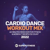 SuperFitness - Cardio Dance Workout Mix 2022: 60 Minutes Mixed EDM for Fitness & Workout 128 bpm/32 count