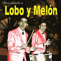 Lobo Y Melon - Recordando a Lobo Y Melón