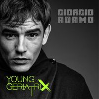 Giorgio Adamo - Young GeriatriX (Explicit)