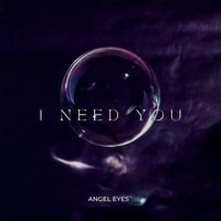 Angel Eyes - I Need You