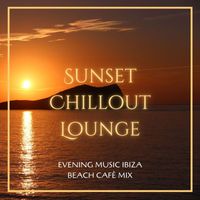 Cafe Chillout de Ibiza - Sunset Chillout Lounge: Evening Music Ibiza Beach Cafè Mix