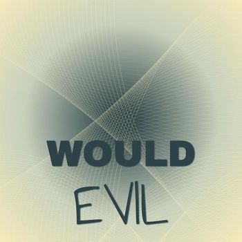 Various Artists - Would Evil