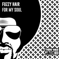 Fuzzy Hair - For My Soul