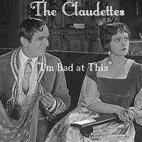 The Claudettes - I'm Bad at This