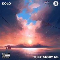 Kolo - They Know Us (Explicit)