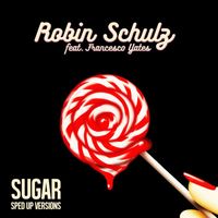 Robin Schulz - Sugar (feat. Francesco Yates) (Sped Up Versions)