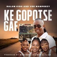 Dalom Kids - Ke Gopotse Gae (feat. Vee Mampeezy)