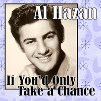 Al Hazan - If You'd Only Take a Chance