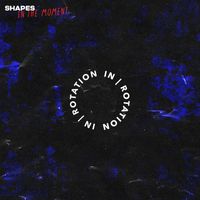 Shapes - In The Moment