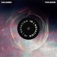 Halogen - Too Soon