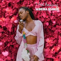 Sabrina Francis - I Feel Amazing