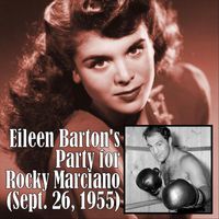 Eileen Barton - Party for Rocky Marciano (Sept. 26, 1955)