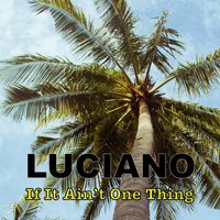 Luciano - If It Ain't One Thing