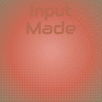 Various Artists - Input Made