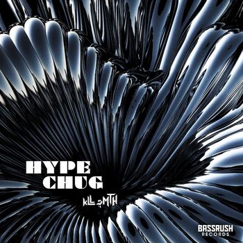 kLL sMTH - Hype Chug