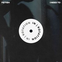 Fetish - I Need To