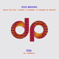 Doc Brown - Must Be You / When It Comes, It Comes In Waves