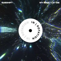 SUBSHIFT - My Mind / Let Me