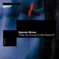 Spencer Brown - I Was Too Young for 90s Raves