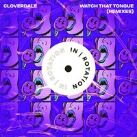 Cloverdale - Watch That Tongue (Remixes)