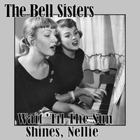 The Bell Sisters - Wait 'Til the Sun Shines, Nellie
