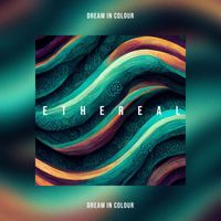 Ethereal - Dream In Colour