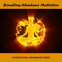 Supernatural Brainwave Power - Boundless Abundance Meditation