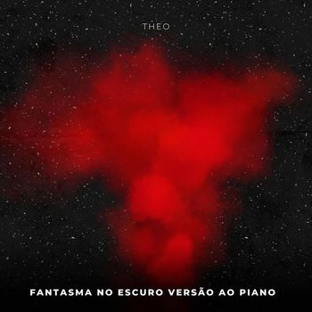 Theo - Fantasma no Escuro (Versão ao Piano)