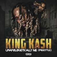 King Kash - Unapologetically Me (Freestyle) (Explicit)