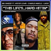 Big Omeezy - This Life's... Hard Hittin (feat. M'ster Lewis, Charlie Muscle & Lucky) (Explicit)