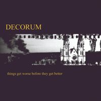 Decorum - Things Get Worse Before They Get Better