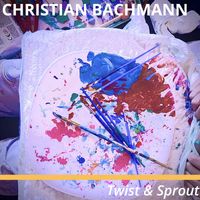 Christian Bachmann - Twist & Sprout