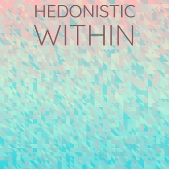 Various Artists - Hedonistic Within