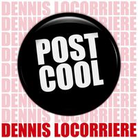DENNIS LOCORRIERE - Post Cool