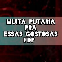 DJ HG A BEIRA DA LOUCURA - MUITA PUTARIA PRA ESSAS GOSTOSAS FDP (Explicit)