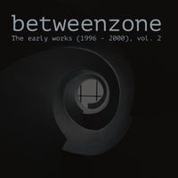 Betweenzone - The Early Works (1996-2000), Vol. 2