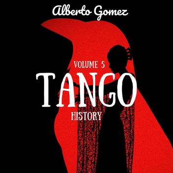 Alberto Gomez - Tango History (Volume 5)
