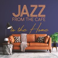 Relaxing Instrumental Music - Jazz From the Cafe to the Home: Relax and Enjoy